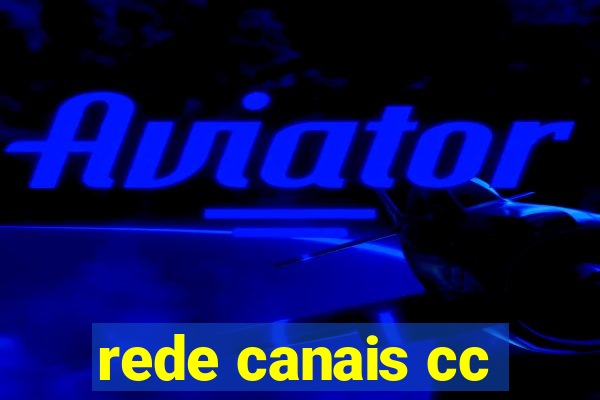 rede canais cc